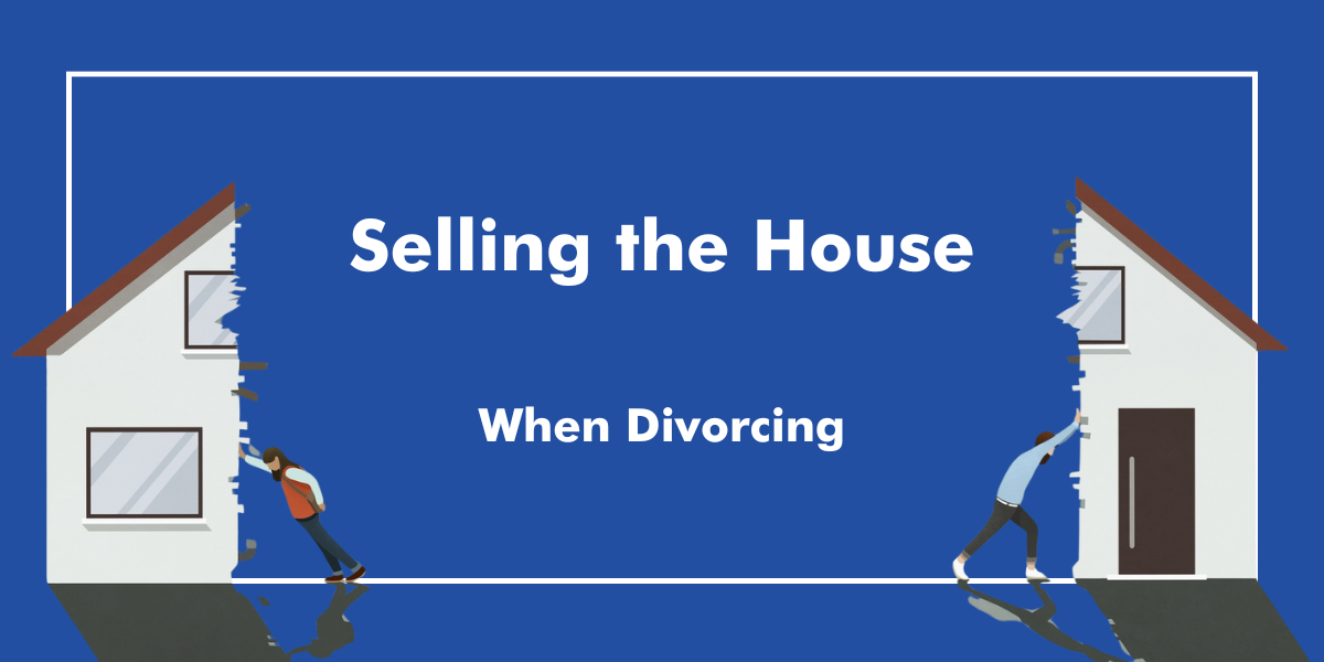 Selling the House When Divorcing: A Professional and Impartial Approach Divorce real estate