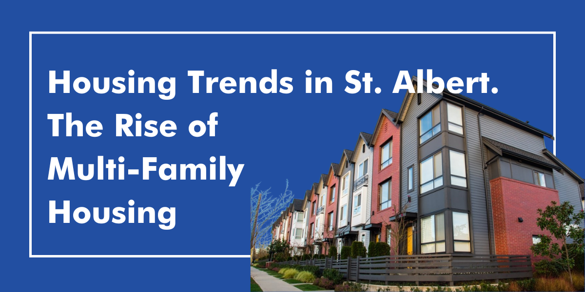 Housing Trends in St. Albert: The Rise of Multi-Family Homes St. Albert Multi-Family Housing