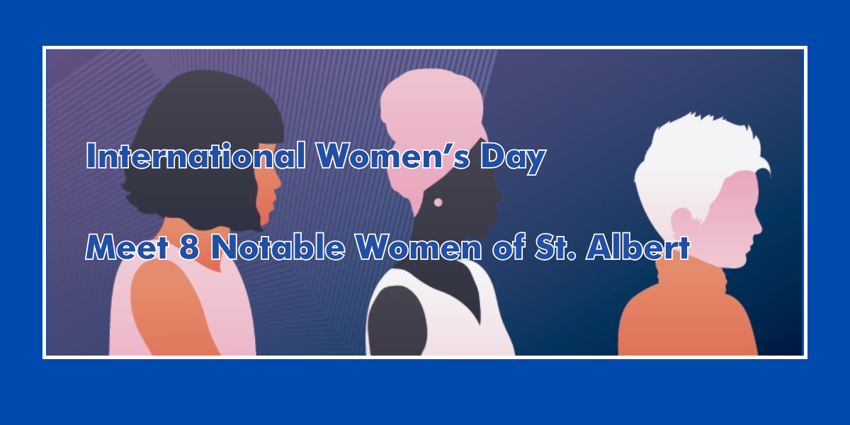 Meet 8 Notable Women from St. Albert Women of St. Albert
