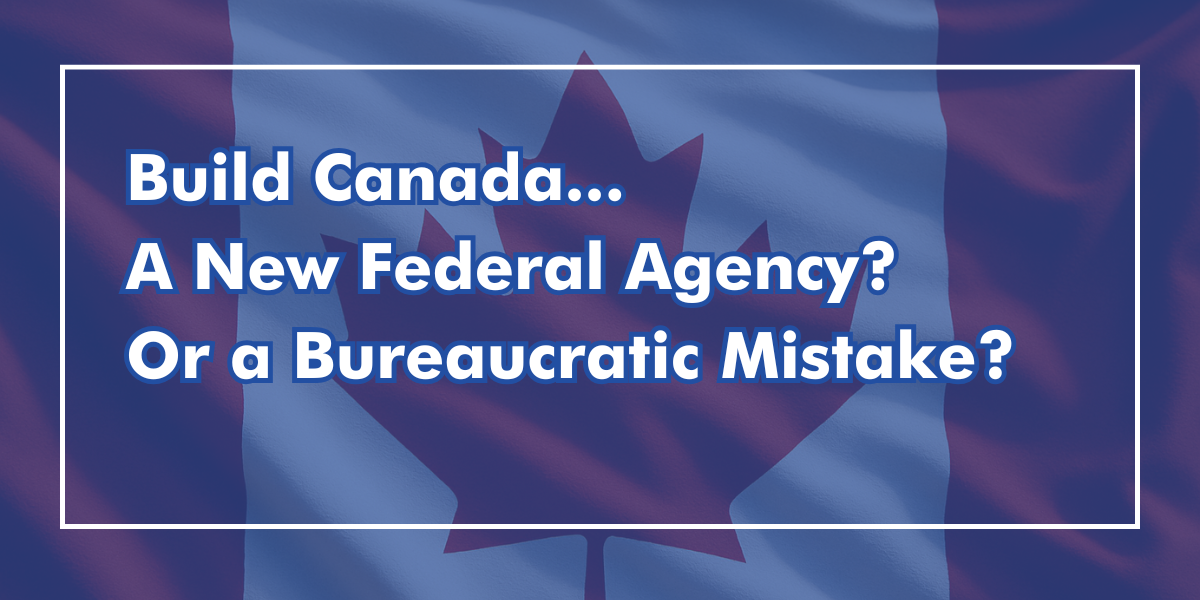 Build Canada - A New Federal Agency? Build Canada